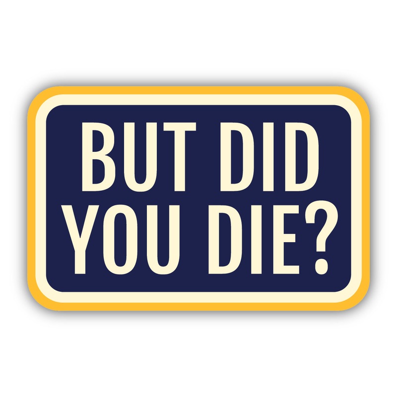 But Did You Die Sticker 2911-LSTK