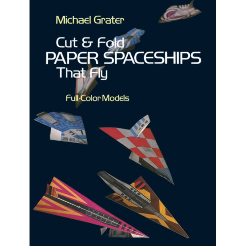 Cut & Fold Paper Spaceships That Fly 9780486239781