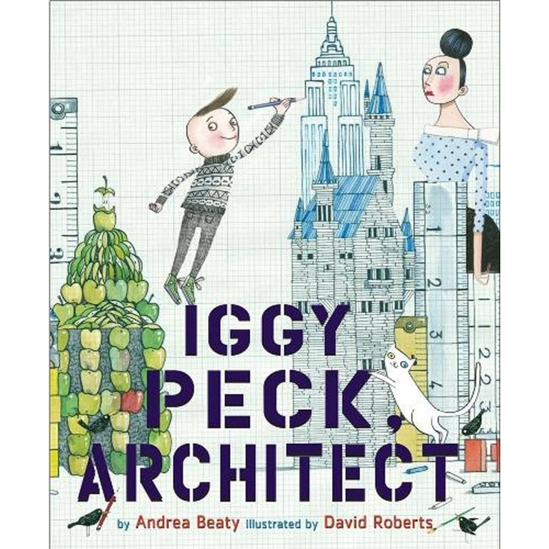 Iggy Peck, Architect By Andrea Beaty