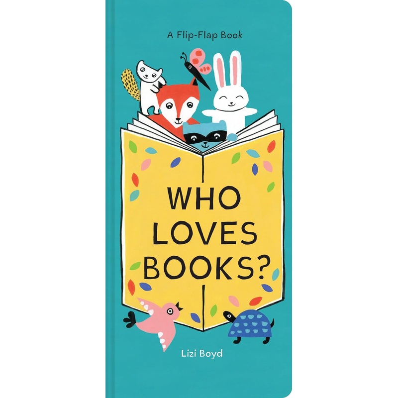 Who Loves Books? A Flip-Flap Book By Lizi Boyd