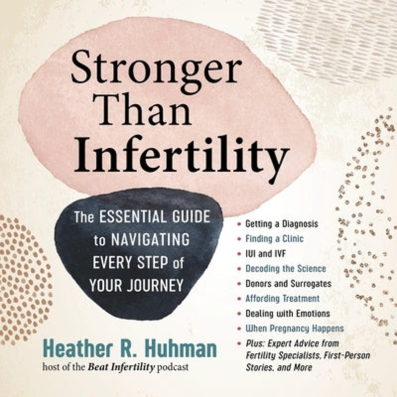 Stronger Than Infertility: The Essential Guide to Navigating Every Step of Your Journey
