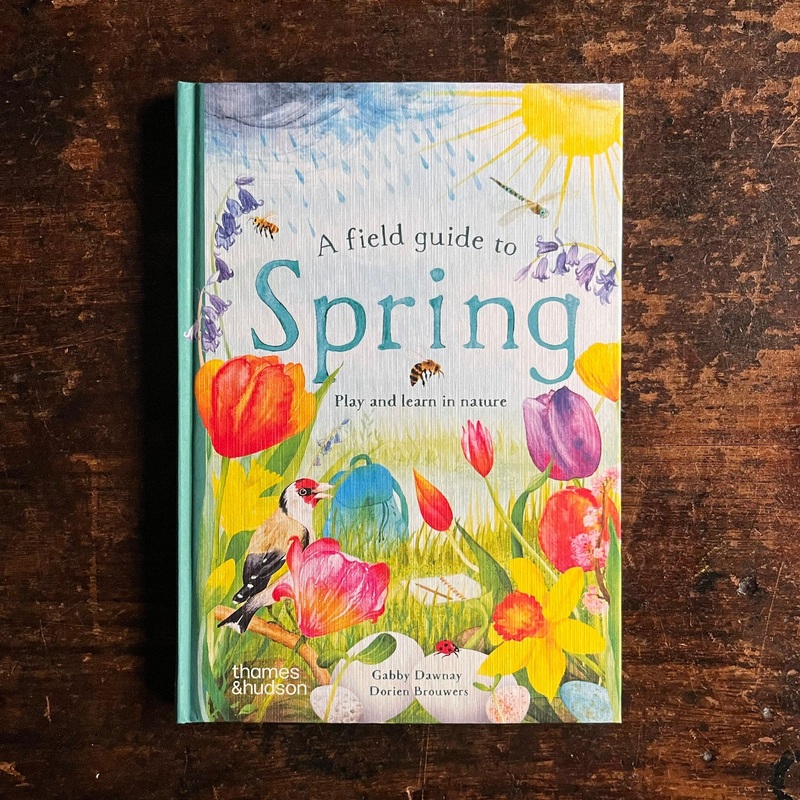 Gabby Dawnay - A Field Guide to Spring Play and Learn in Nature